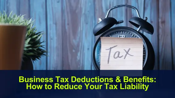 Business Tax Deductions & Benefits: How to Reduce Your Tax Liability