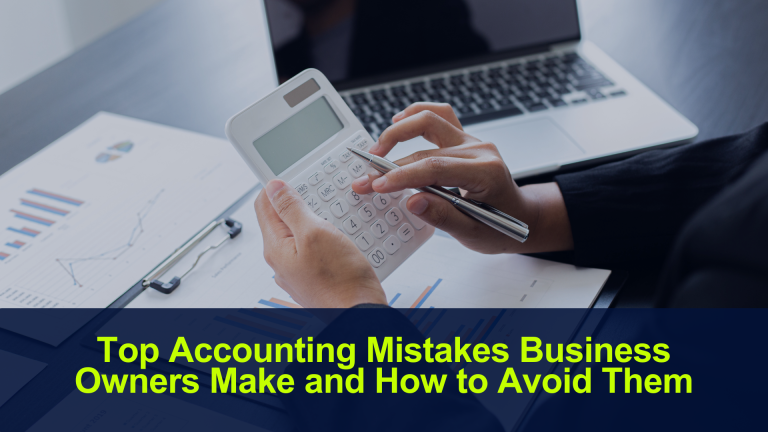 Top Accounting Mistakes Business Owners Make and How to Avoid Them