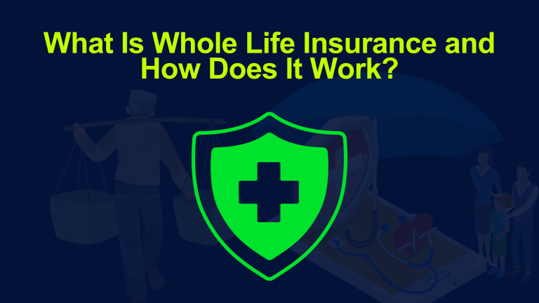What Is Whole Life Insurance and How Does It Work?