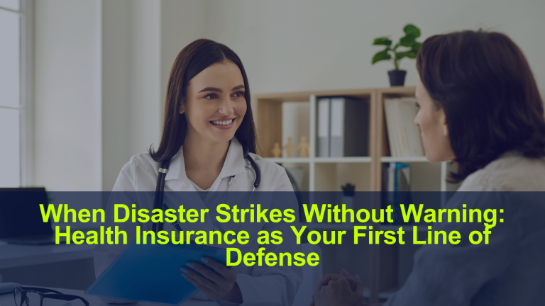 When Disaster Strikes Without Warning: Health Insurance as Your First Line of Defense